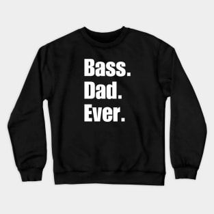 Bass Dad Ever Crewneck Sweatshirt